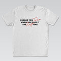 I Heard You Twice Tee White Edition | Cynical Truths Collection