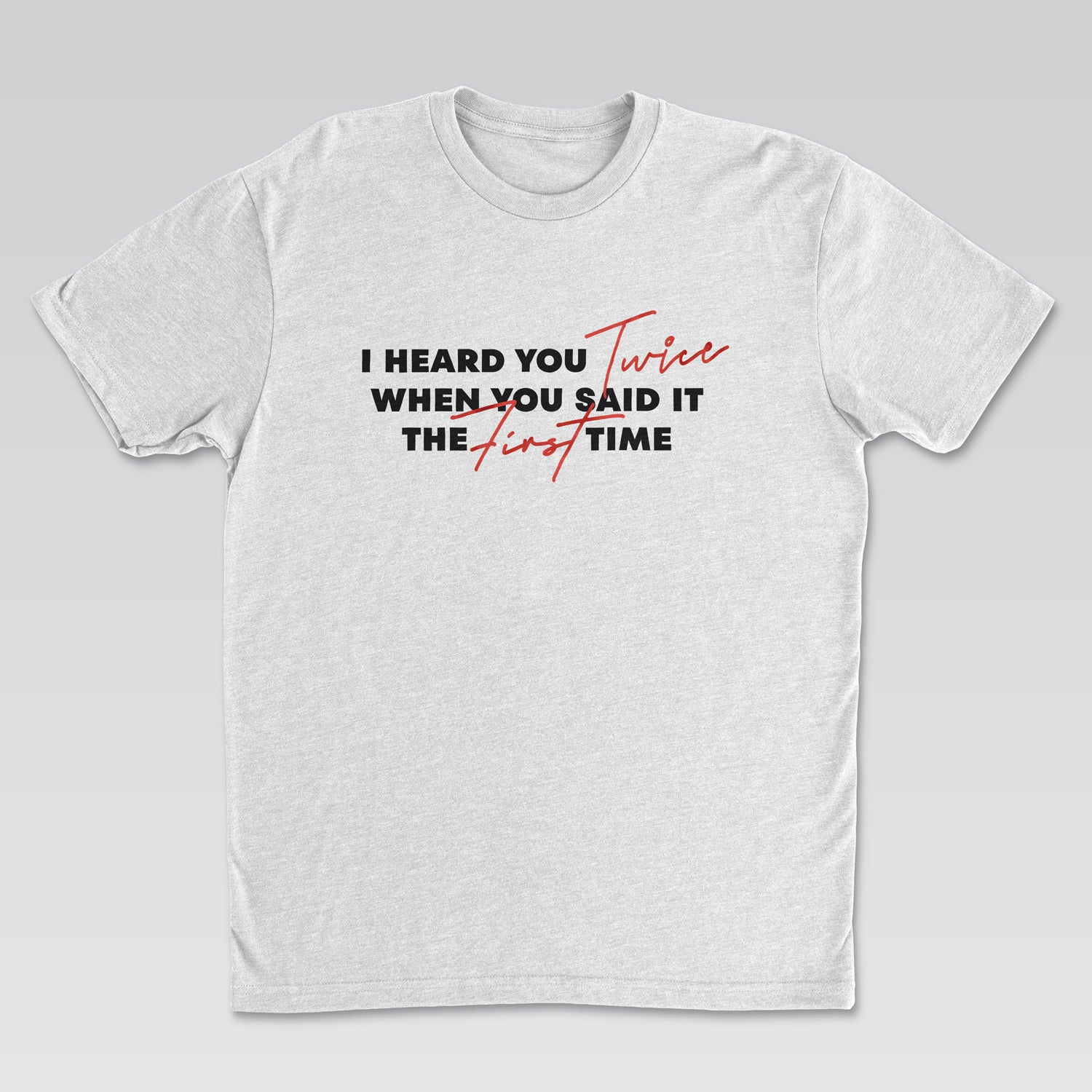 I Heard You Twice Tee White Edition | Cynical Truths Collection