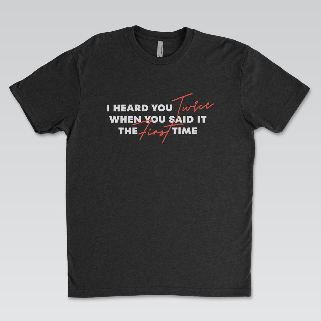 I Heard You Twice Tee Black Edition | Cynical Truths Collection