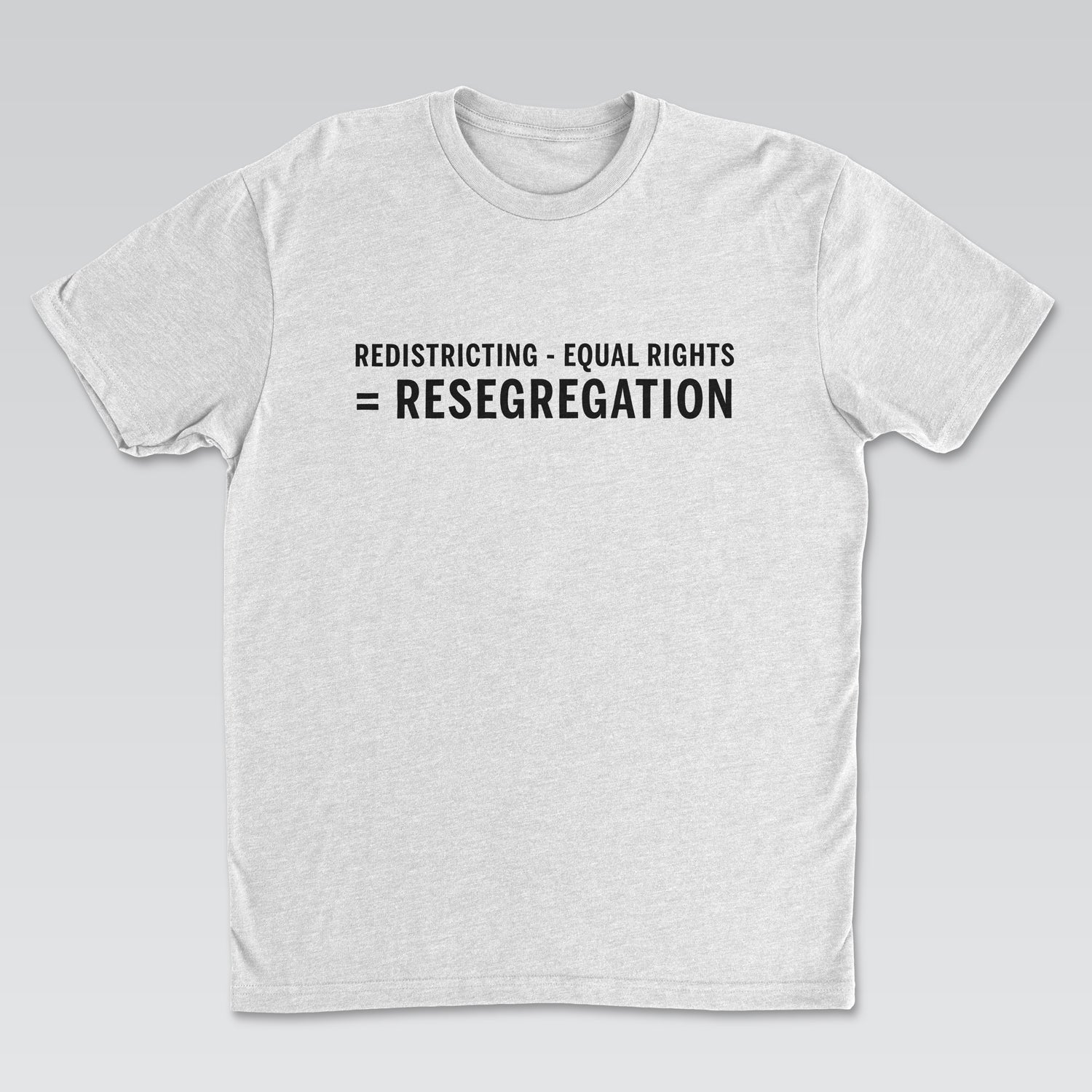 Redistricting – Equal Rights = Resegregation Statement Tee | White Edition