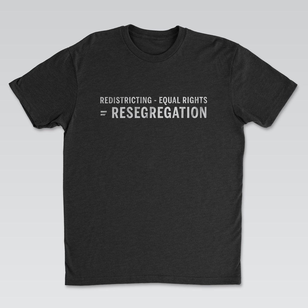 Redistricting – Equal Rights = Resegregation Statement Tee Black Edition