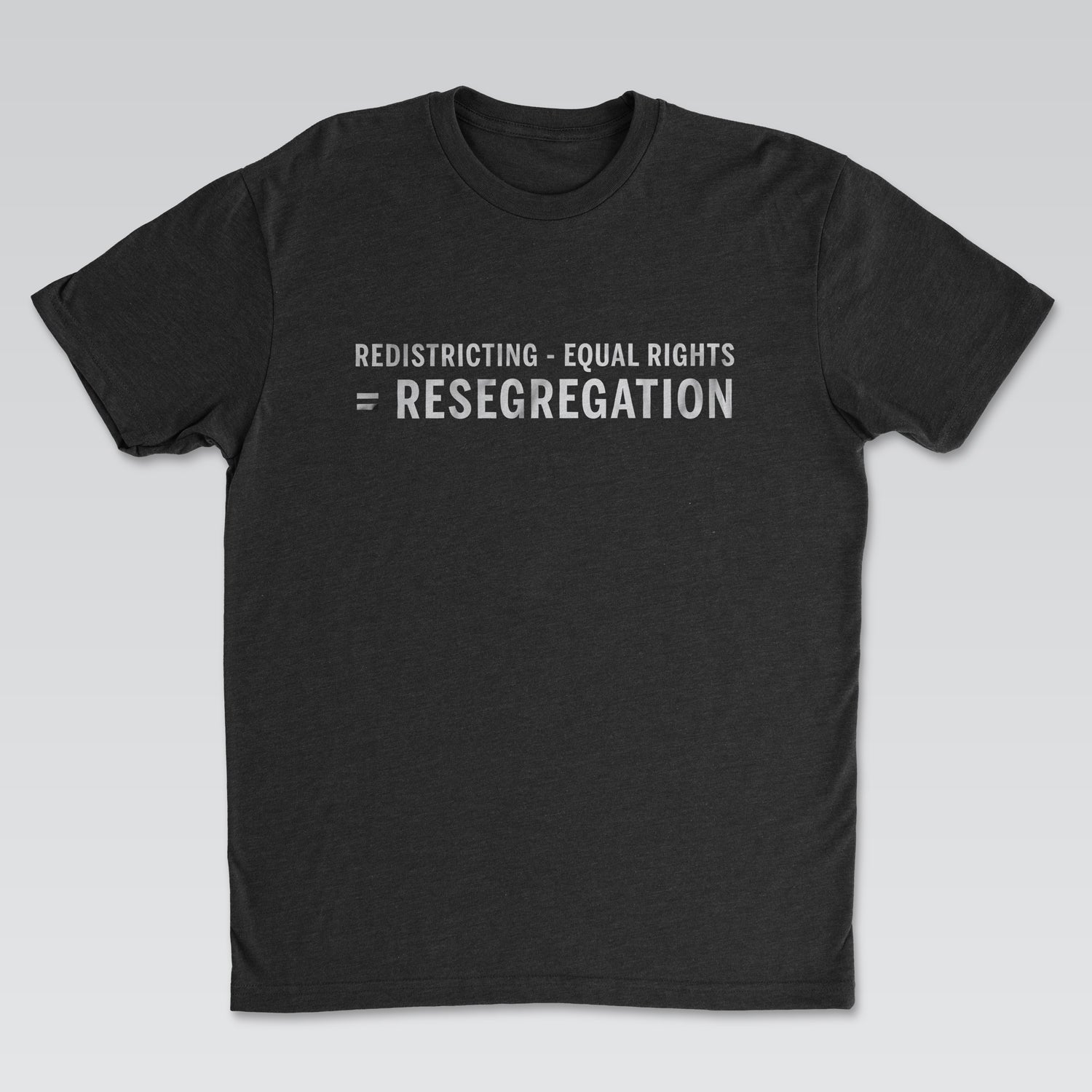 Redistricting – Equal Rights = Resegregation Statement Tee Black Edition
