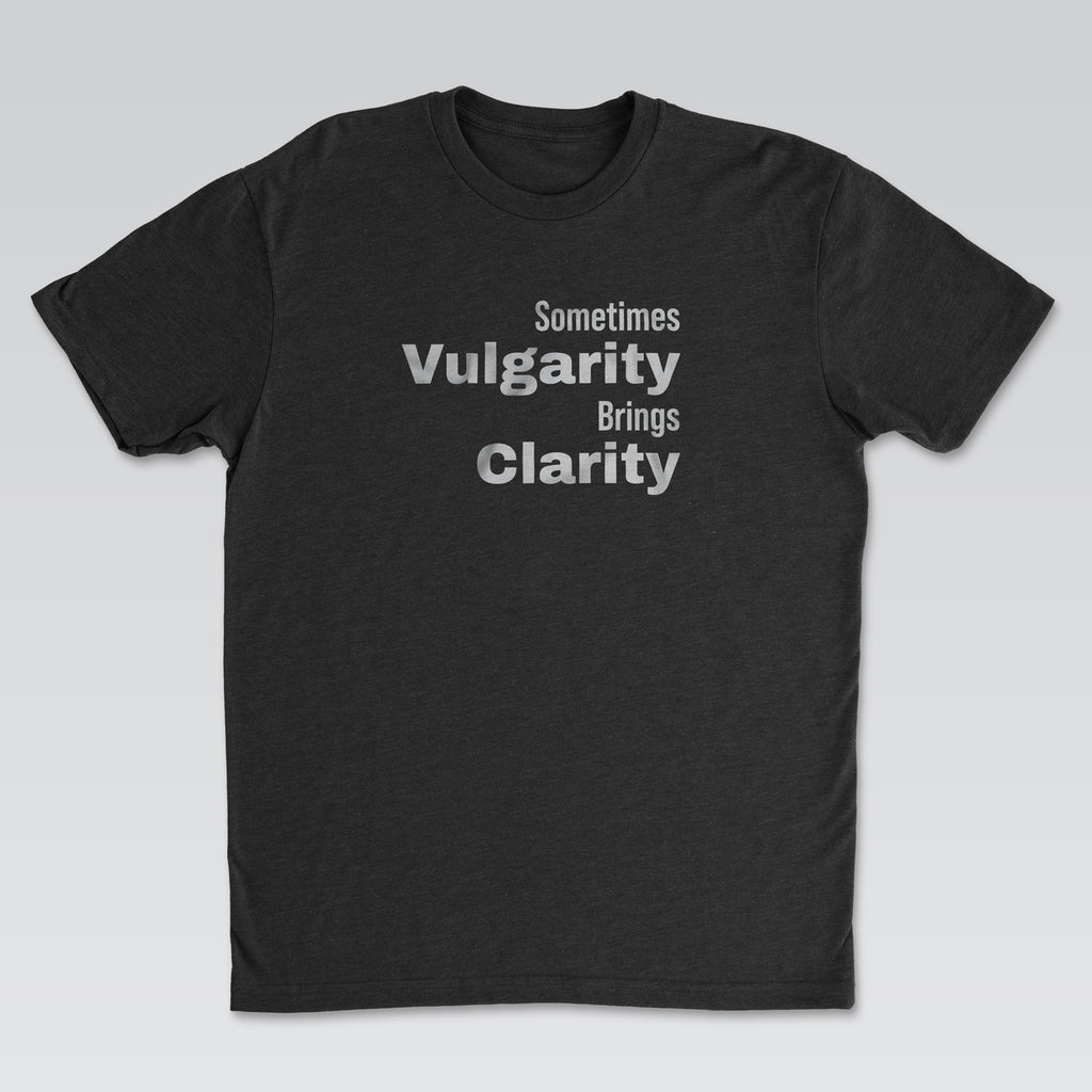 Vulgarity Brings Clarity Tee | Cynical Truths Collection