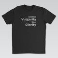Vulgarity Brings Clarity Tee | Cynical Truths Collection