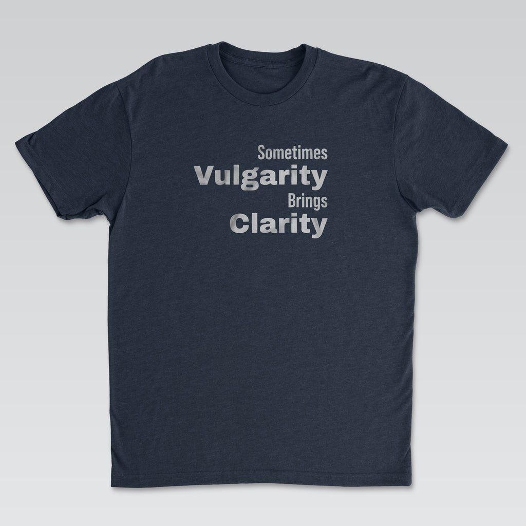Vulgarity Brings Clarity Tee | Cynical Truths Collection