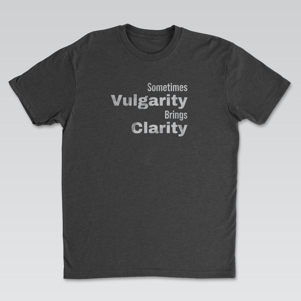 Vulgarity Brings Clarity Tee | Cynical Truths Collection