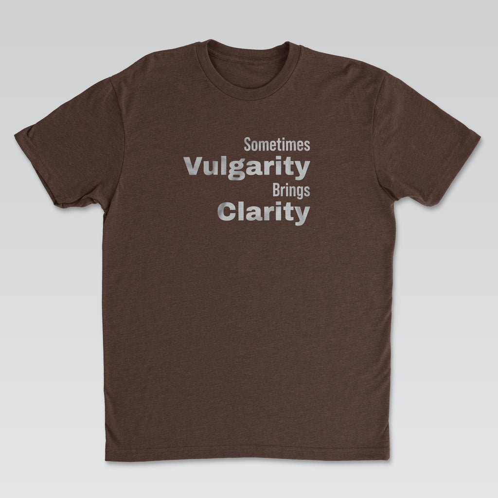 Vulgarity Brings Clarity Tee | Cynical Truths Collection